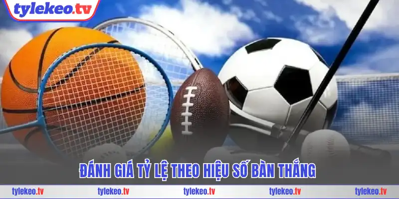 Đánh giá tỷ lệ theo hiệu số bàn thắng 